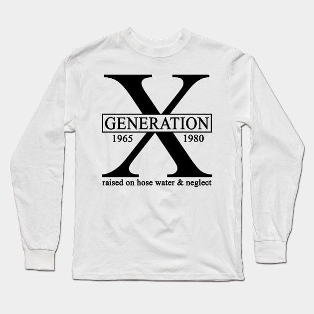 X Generation 1965 1980 GenX Raised On Hose Water And Neglect Long Sleeve T-Shirt by Rene	Malitzki1a